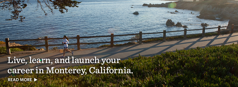 Live, learn, and launch your career in Monterey, California.